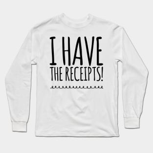 Have Receipts (Simply Nasty) Long Sleeve T-Shirt